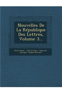 Nouvelles de La Republique Des Lettres, Volume 3...