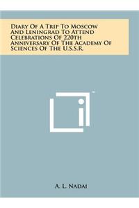 Diary of a Trip to Moscow and Leningrad to Attend Celebrations of 220th Anniversary of the Academy of Sciences of the U.S.S.R.