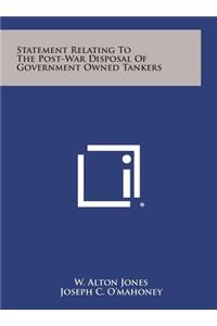 Statement Relating to the Post-War Disposal of Government Owned Tankers