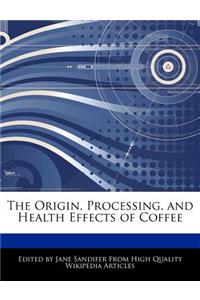The Origin, Processing, and Health Effects of Coffee