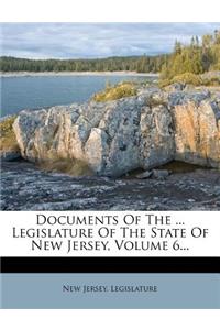 Documents of the ... Legislature of the State of New Jersey, Volume 6...
