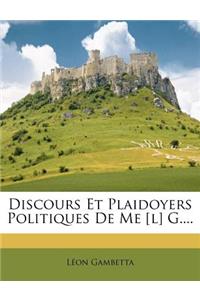 Discours Et Plaidoyers Politiques de Me [l] G....