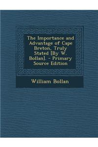 Importance and Advantage of Cape Breton, Truly Stated [By W. Bollan].