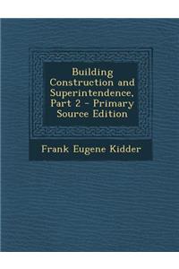 Building Construction and Superintendence, Part 2 - Primary Source Edition