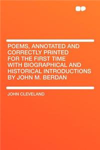 Poems, Annotated and Correctly Printed for the First Time with Biographical and Historical Introductions by John M. Berdan