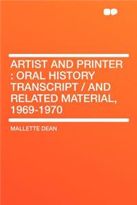 Artist and Printer: Oral History Transcript / And Related Material, 1969-1970