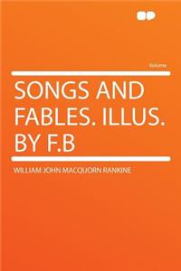 Songs and Fables. Illus. by F.B