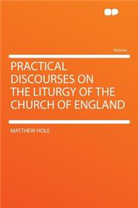 Practical Discourses on the Liturgy of the Church of England