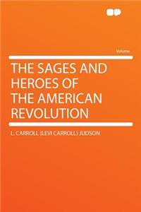 The Sages and Heroes of the American Revolution