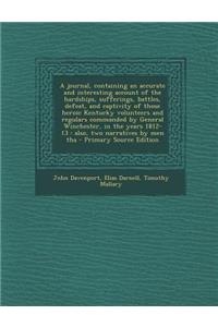 A Journal, Containing an Accurate and Interesting Account of the Hardships, Sufferings, Battles, Defeat, and Captivity of Those Heroic Kentucky Volunteers and Regulars Commanded by General Winchester, in the Years 1812-13