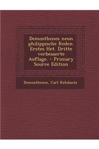 Demosthenes Neun Philippische Reden. Erstes Het. Dritte Verbesserte Auflage. - Primary Source Edition