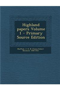 Highland Papers Volume 1 - Primary Source Edition