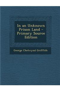 In an Unknown Prison Land - Primary Source Edition