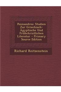 Poimandres: Studien Zur Griechisch-Agyptische Und Fruhchristlichen Literatur