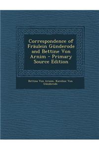 Correspondence of Fraulein Gunderode and Bettine Von Arnim