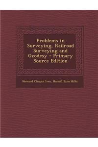 Problems in Surveying, Railroad Surveying and Geodesy - Primary Source Edition