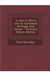 A Ride to Khiva and on Horseback Through Asia Minor