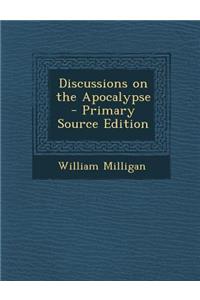 Discussions on the Apocalypse - Primary Source Edition