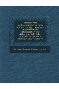 Strassburger Volksgesprache in Ihrer Mundart Vorgetragen Und in Sprachlicher Literarischer Und Sittengeschichtlicher Hinsicht Erlautert