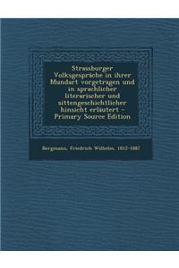 Strassburger Volksgesprache in Ihrer Mundart Vorgetragen Und in Sprachlicher Literarischer Und Sittengeschichtlicher Hinsicht Erlautert