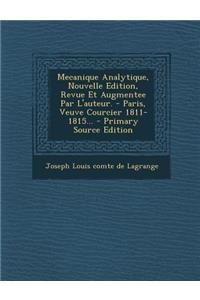 Mecanique Analytique, Nouvelle Edition, Revue Et Augmentee Par L'Auteur. - Paris, Veuve Courcier 1811-1815... - Primary Source Edition