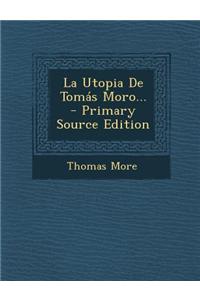 La Utopia de Tomas Moro... - Primary Source Edition