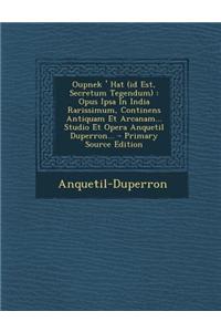 Oupnek ' Hat (Id Est, Secretum Tegendum)