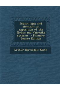 Indian Logic and Atomism; An Exposition of the Nyaya and Vaicesika Systems - Primary Source Edition