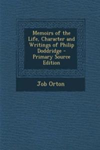 Memoirs of the Life, Character and Writings of Philip Doddridge - Primary Source Edition