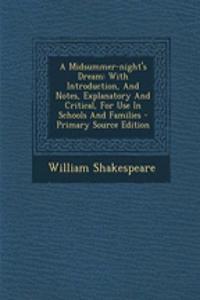 A Midsummer-Night's Dream: With Introduction, and Notes, Explanatory and Critical, for Use in Schools and Families