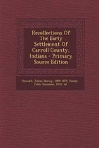 Recollections of the Early Settlement of Carroll County, Indiana
