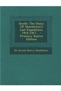 South: The Story of Shackleton's Last Expedition, 1914-1917...