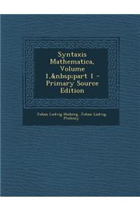 Syntaxis Mathematica, Volume 1, Part 1