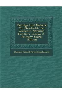 Beitrage Und Material Zur Geschichte Der Aachener Patrizier-Familien, Volume 3 - Primary Source Edition