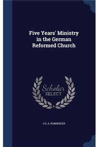 Five Years' Ministry in the German Reformed Church