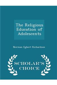 The Religious Education of Adolescents - Scholar's Choice Edition