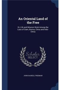 An Oriental Land of the Free: Or, Life and Mission Work Among the Laos of Siam, Burma, China and Indo-China