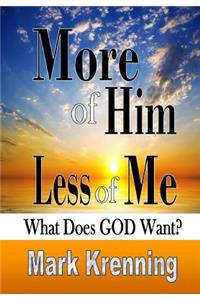 More of Him, Less of Me: What Does God Want?