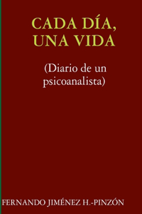 CADA DÍA, UNA VIDA (Diario de un psicoanalista)