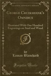 George Cruikshank's Omnibus: Illustrated with One Hundred Engravings on Steel and Wood (Classic Reprint)