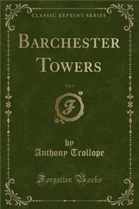 Barchester Towers, Vol. 1 (Classic Reprint)