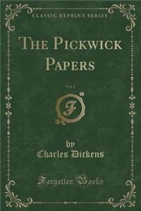 The Pickwick Papers, Vol. 1 (Classic Reprint)