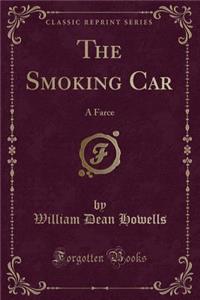 The Smoking Car: A Farce (Classic Reprint)