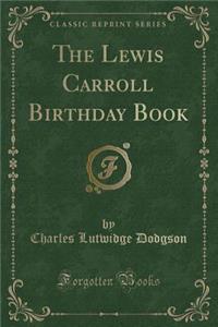 The Lewis Carroll Birthday Book (Classic Reprint)