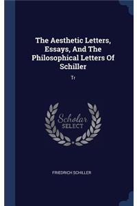 Aesthetic Letters, Essays, And The Philosophical Letters Of Schiller