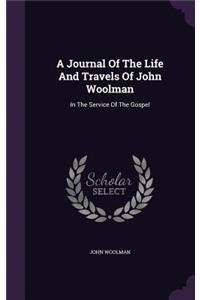 A Journal Of The Life And Travels Of John Woolman