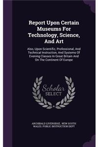 Report Upon Certain Museums for Technology, Science, and Art