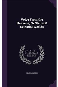 Voice from the Heavens, or Stellar & Celestial Worlds