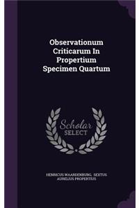 Observationum Criticarum In Propertium Specimen Quartum