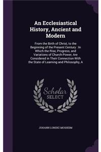 An Ecclesiastical History, Ancient and Modern